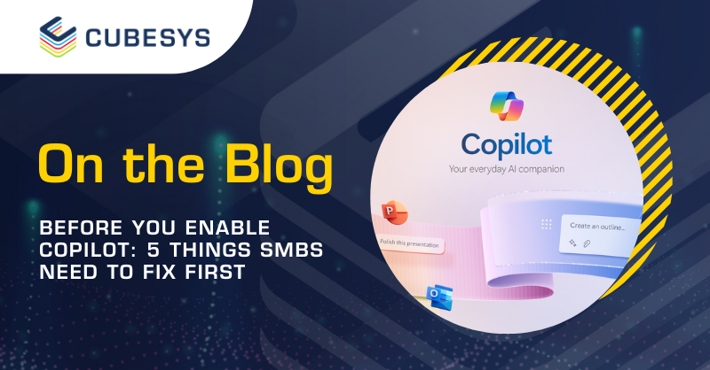 Before You Enable Copilot: 5 Things SMBs Need to Fix First