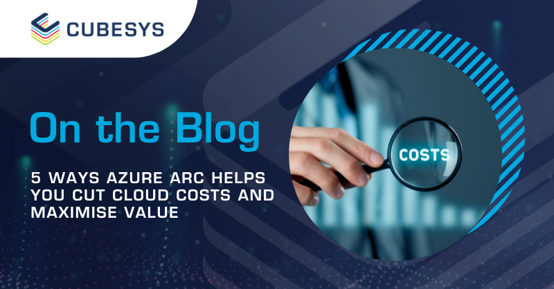 5 Ways Azure Arc Helps You Cut Cloud Costs and Maximise Value